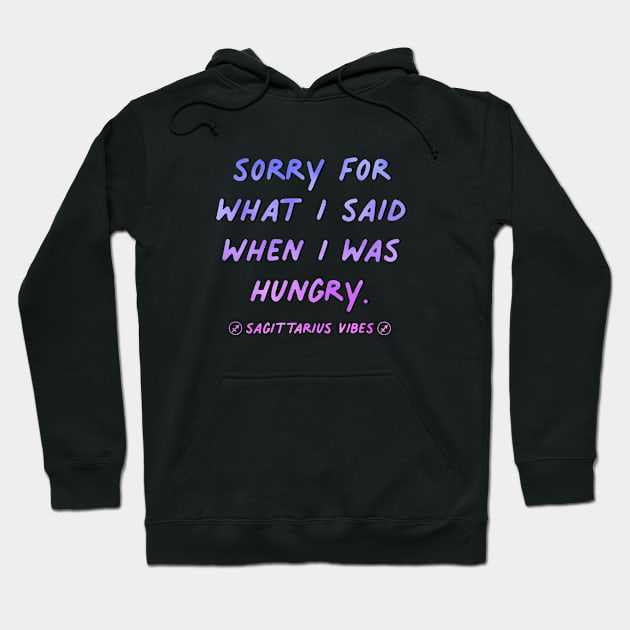 Sorry for what I said when I was hungry Sagittarius quote quotes zodiac astrology signs horoscope Hoodie by Astroquotes